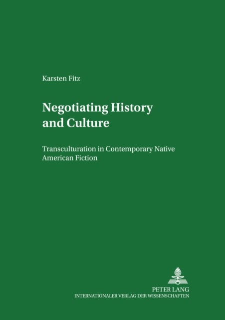 Negotiating History and Culture - Transculturation in Contemporary Native American Fiction