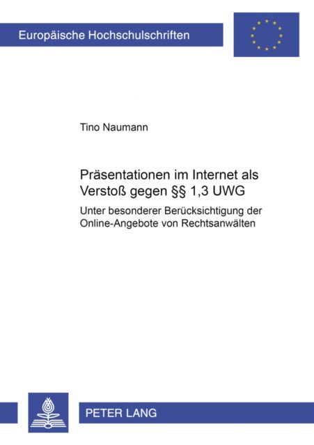 Praesentationen Im Internet ALS Verstoß Gegen §§ 1,3 Uwg - Unter Besonderer Beruecksichtigung Der Online-Angebote Von Rechtsanwaelten