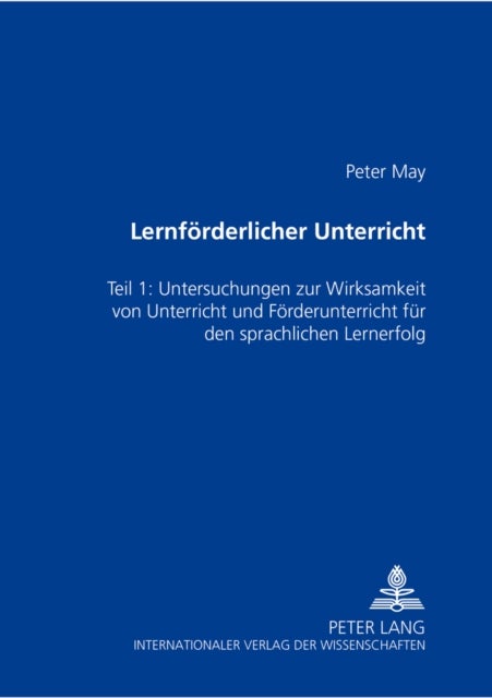 Lernfoerderlicher Unterricht - Teil 1: Untersuchung Zur Wirksamkeit Von Unterricht Und Foerderunterricht Fuer Den Schriftsprachlichen Lernerfolg