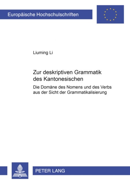 Zur deskriptiven Grammatik des Kantonesischen - Die Domaene des Nomens und des Verbs aus der Sicht der Grammatikalisierung