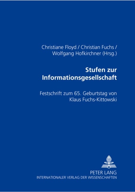 Stufen Zur Informationsgesellschaft - Festschrift Zum 65. Geburtstag Von Klaus Fuchs-Kittowski