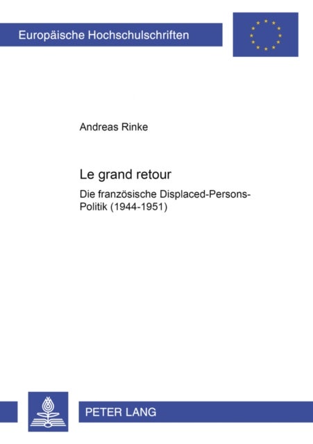 Le Grand Retour - Die Franzoesische Displaced-Persons-Politik (1944-1951)