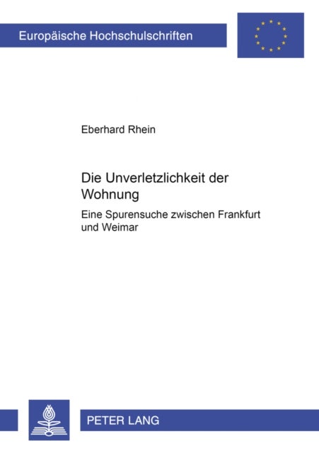 Die Unverletzlichkeit Der Wohnung - Eine Spurensuche Zwischen Frankfurt Und Weimar