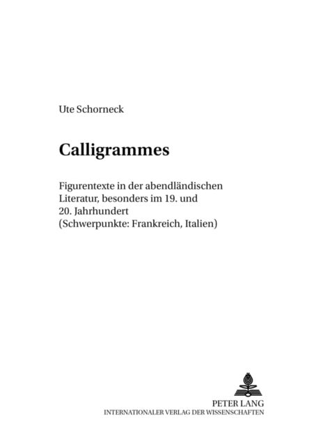 Calligrammes - Figurentexte in der abendlaendischen Literatur, besonders im 19. und 20. Jahrhundert (Schwerpunkte: Frankreich, Italien)