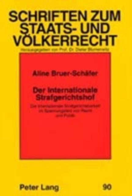 Der Internationale Strafgerichtshof - Die Internationale Strafgerichtsbarkeit Im Spannungsfeld Von Recht Und Politik