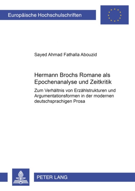 Hermann Brochs Romane ALS Epochenanalyse Und Zeitkritik - Zum Verhaeltnis Von Erzaehlstrukturen Und Argumentationsformen in Der Modernen Deutschsprachigen Prosa
