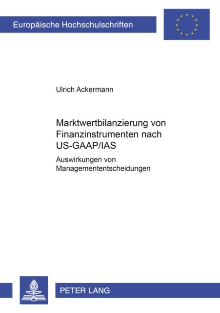 Marktwertbilanzierung Von Finanzinstrumenten Nach Us-Gaap/IAS - Auswirkungen Auf Managemententscheidungen