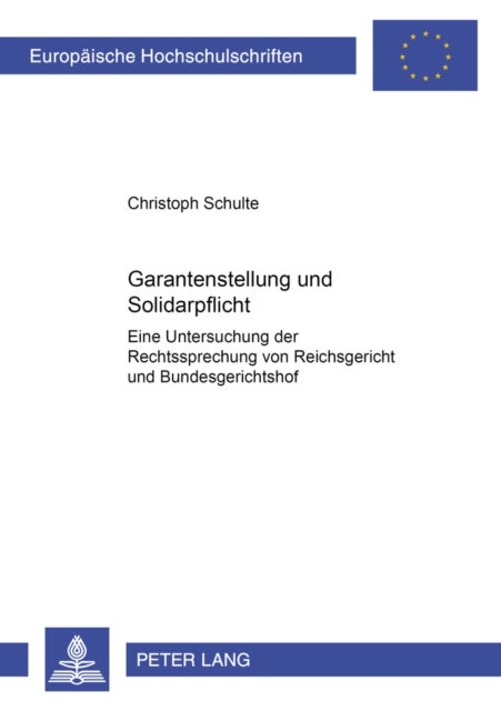 Garantenstellung Und Solidarpflicht - Eine Untersuchung Der Rechtsprechung Von Reichsgericht Und Bundesgerichtshof