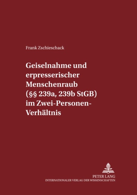 Geiselnahme Und Erpresserischer Menschenraub (§§ 239a, 239b Stgb) Im Zwei-Personen-Verhaeltnis