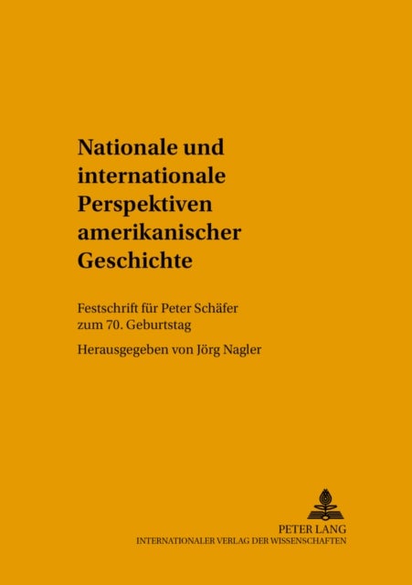 Nationale Und Internationale Perspektiven Amerikanischer Geschichte - Festschrift Fuer Peter Schaefer Zum 70. Geburtstag