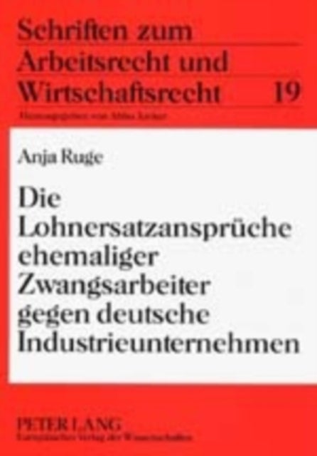 Die Lohnersatzansprueche Ehemaliger Zwangsarbeiter Gegen Deutsche Industrieunternehmen