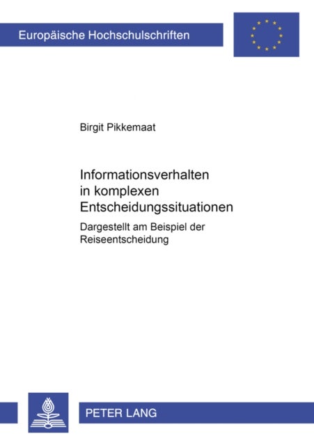 Informationsverhalten in Komplexen Entscheidungssituationen - Dargestellt Anhand Der Reiseentscheidung