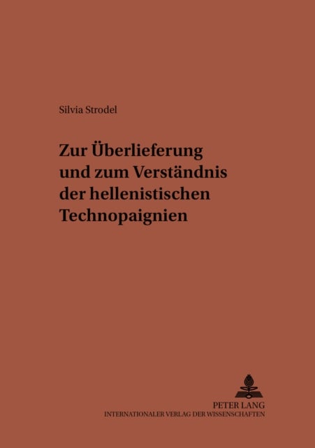 Zur Ueberlieferung und zum Verstaendnis der hellenistischen Technopaignien