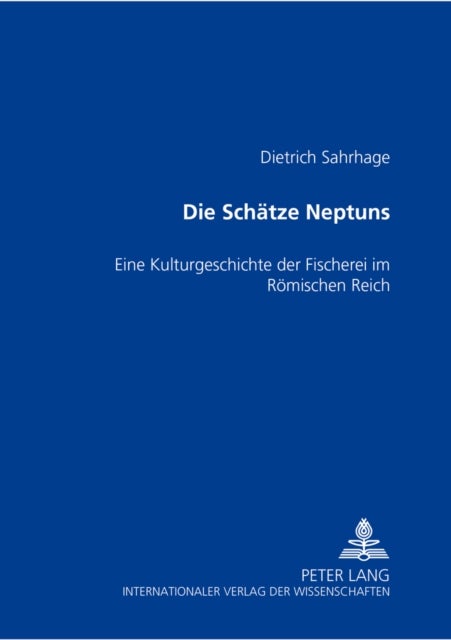 Die Schaetze Neptuns - Eine Kulturgeschichte Der Fischerei Im Roemischen Reich