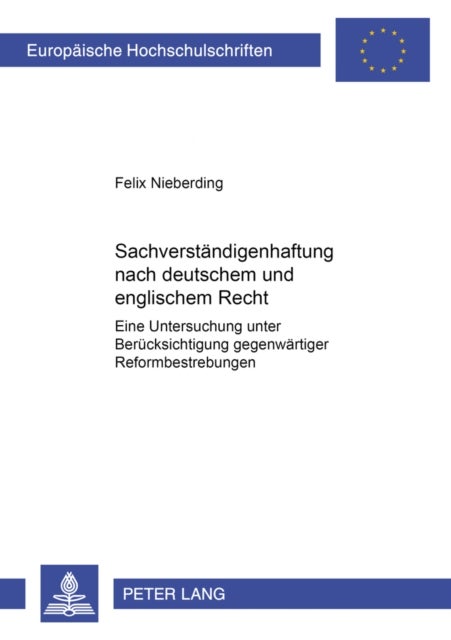 Sachverstaendigenhaftung Nach Deutschem Und Englischem Recht - Eine Untersuchung Unter Beruecksichtigung Gegenwaertiger Reformbestrebungen