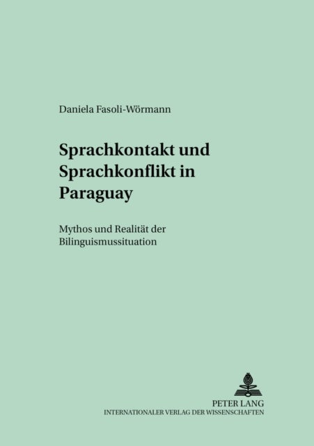 Sprachkontakt Und Sprachkonflikt in Paraguay - Mythos Und Realitaet Der Bilinguismussituation
