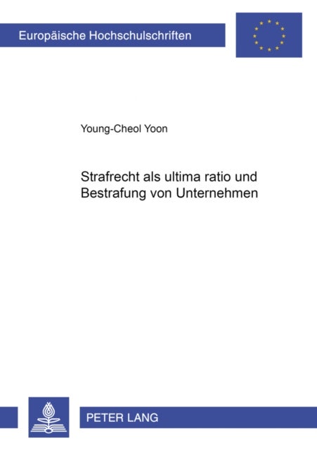 Strafrecht ALS "Ultima Ratio" Und Bestrafung Von Unternehmen