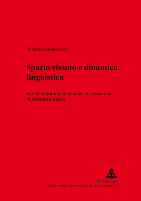 Spazio Vissuto E Dinamica Linguistica - Varieta Meridionali in Italia E in Situazione Di Extraterritorialita