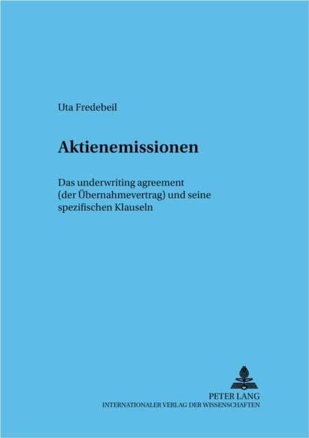 Aktienemissionen - Das Underwriting Agreement (Der Uebernahmevertrag) Und Seine Spezifischen Klauseln