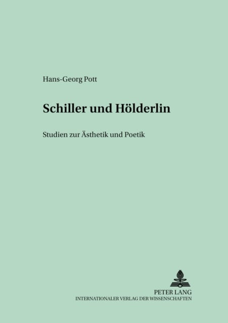 Schiller Und Hoelderlin - Studien Zur Aesthetik Und Poetik