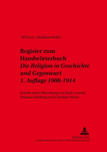 Register Zum Handwoerterbuch- 'Die Religion in Geschichte Und Gegenwart'- 1. Auflage 1908-1914 - Erstellt Unter Mitwirkung Von Ruth Conrad, Thomas Stahlberg Und Christian Weise
