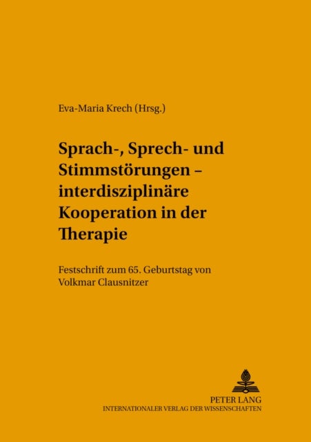 Sprach-, Sprech- Und Stimmstoerungen - Interdisziplinaere Kooperation in Der Therapie - Festschrift Zum 65. Geburtstag Von Volkmar Clausnitzer
