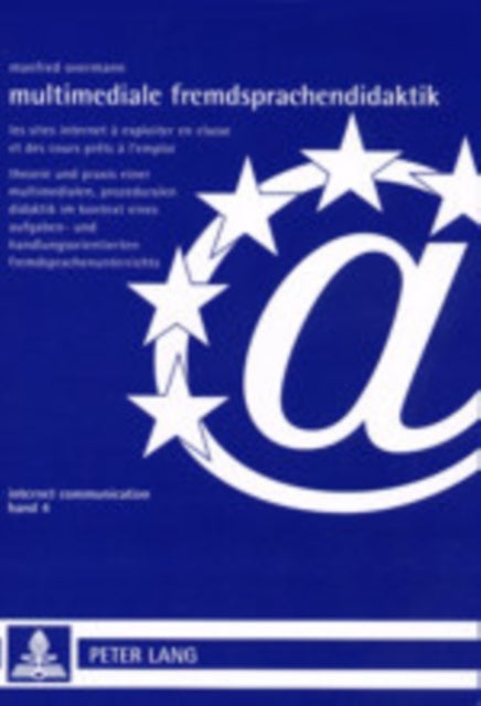 Multimediale Fremdsprachendidaktik - Les Sites Internet a Exploiter En Classe Et Des Cours Prets A L'Emploi: Theorie Und Praxis Einer Multimedialen, Prozeduralen Didaktik Im Kontext Eines Aufgaben- Und Handlungsorientierten Fremdsprachenunterrichts