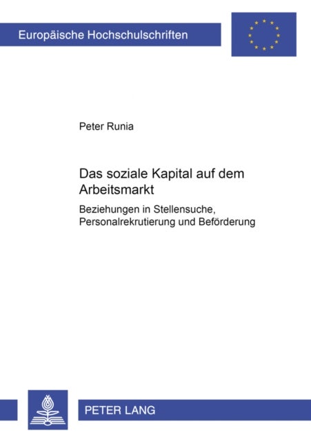 Das soziale Kapital auf dem Arbeitsmarkt - "Beziehungen" in Stellensuche, Personalrekrutierung und Befoerderung