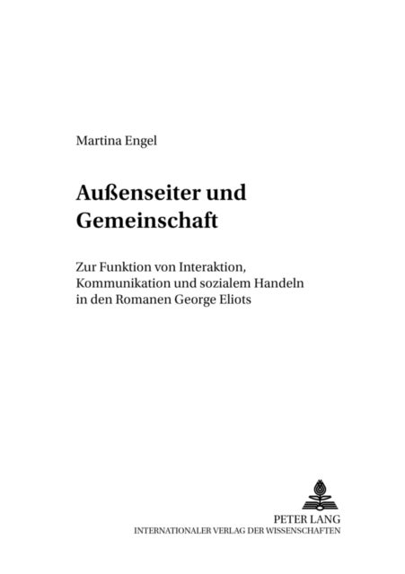 Außenseiter Und Gemeinschaft - Zur Funktion Von Interaktion, Kommunikation Und Sozialem Handeln in Den Romanen George Eliots