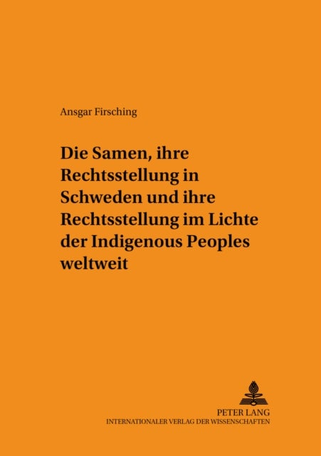 Die Samen, Ihre Rechtsstellung in Schweden Und Ihre Rechtsstellung Im Lichte Der Indigenous Peoples Weltweit