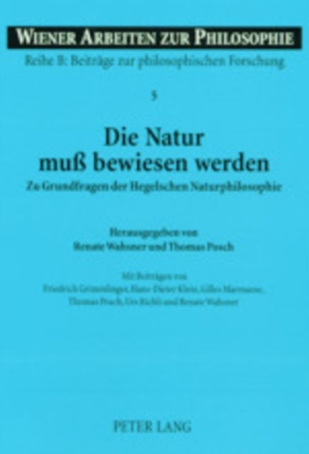 Die Natur Muß Bewiesen Werden - Zu Grundfragen Der Hegelschen Naturphilosophie