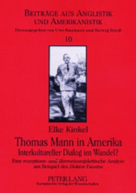 Thomas Mann in Amerika- Interkultureller Dialog im Wandel? - Eine rezeptions- und uebersetzungskritische Analyse am Beispiel des "Doktor Faustus"