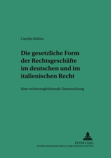 Die Gesetzliche Form Der Rechtsgeschaefte Im Deutschen Und Italienischen Recht - Eine Rechtsvergleichende Untersuchung