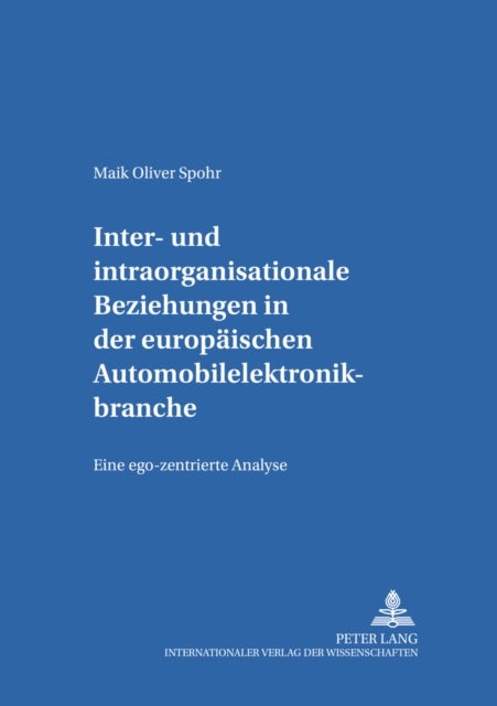 Inter- Und Intraorganisationale Beziehungen in Der Europaeischen Automobilelektronikbranche - Eine Ego-Zentrierte Analyse