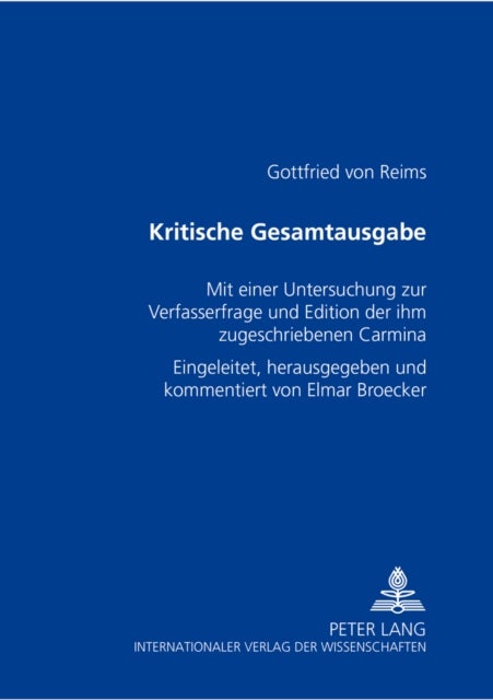 Kritische Gesamtausgabe - Mit Einer Untersuchung Zur Verfasserfrage Und Edition Der Ihm Zugeschriebenen Carmina