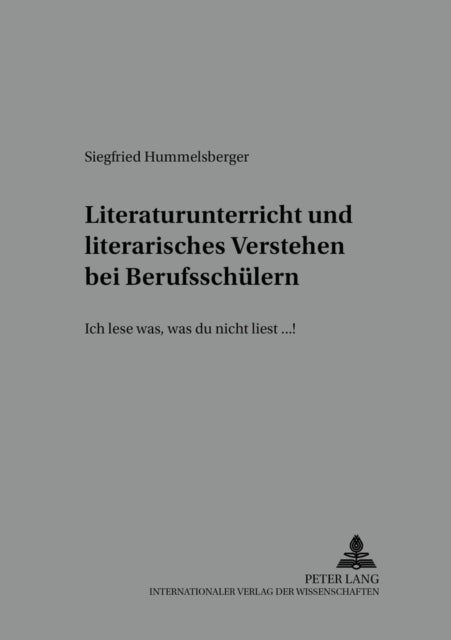 Literaturunterricht Und Literarisches Verstehen Bei Berufsschuelern - "Ich Lese Was, Was Du Nicht Liest...!"
