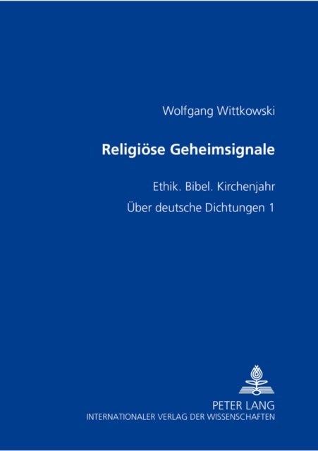 Religioese Geheimsignale - Ethik. Bibel. Kirchenjahr- Ueber Deutsche Dichtungen 1