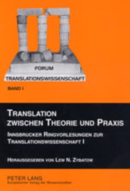 Translation Zwischen Theorie Und Praxis - Innsbrucker Ringvorlesungen Zur Translationswissenschaft I