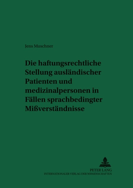 Die Haftungsrechtliche Stellung Auslaendischer Patienten Und Medizinalpersonen in Faellen Sprachbedi