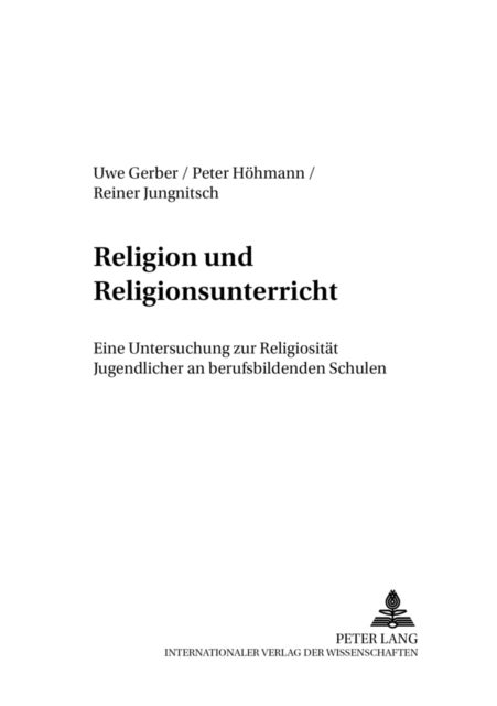 Religion Und Religionsunterricht - Eine Untersuchung Zur Religiositaet Jugendlicher an Berufsbildenden Schulen