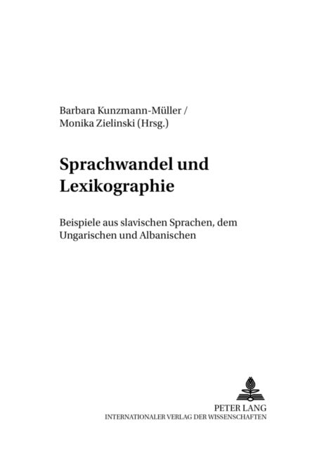 Sprachwandel Und Lexikographie - Beispiele Aus Slavischen Sprachen, Dem Ungarischen Und Albanischen