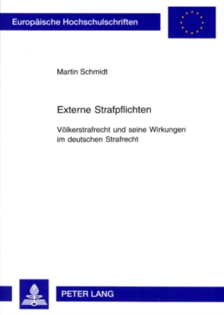 Externe Strafpflichten - Voelkerstrafrecht Und Seine Wirkungen Im Deutschen Strafrecht
