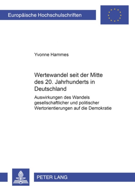 Wertewandel Seit Der Mitte Des 20. Jahrhunderts in Deutschland - Auswirkungen Des Wandels Gesellschaftlicher Und Politischer Wertorientierungen Auf Die Demokratie