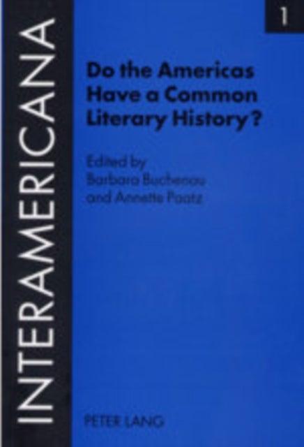 Do the Americas Have a Common Literary History? - Edited by Barbara Buchenau and Annette Paatz, in Cooperation with Rolf Lohse and Marietta Messmer with an Introduction by Armin Paul Frank