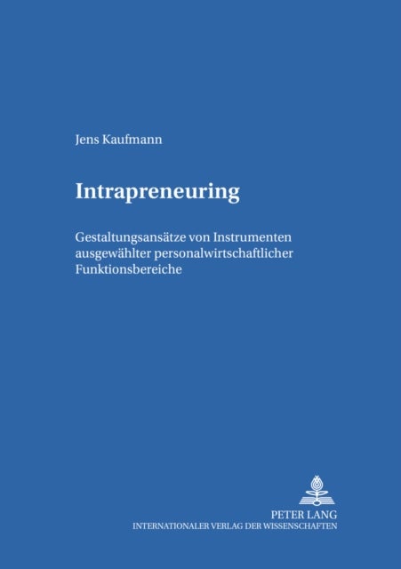 Intrapreneuring - Gestaltungsansaetze Von Instrumenten Ausgewaehlter Personalwirtschaftlicher Funktionsbereiche