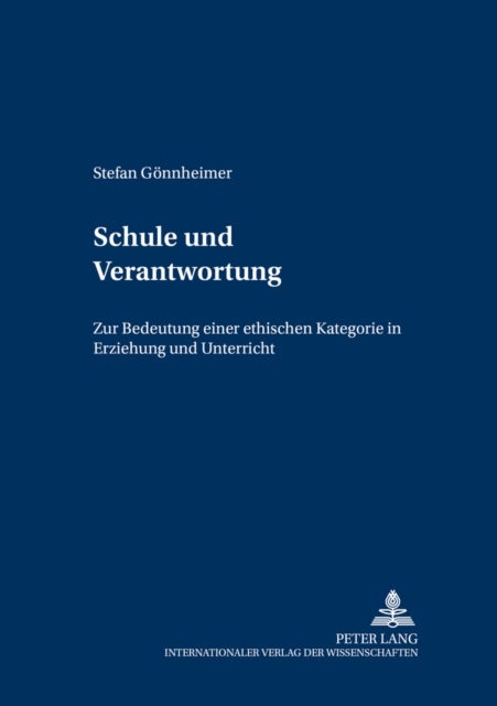 Schule Und Verantwortung - Zur Bedeutung Einer Ethischen Kategorie in Erziehung Und Unterricht