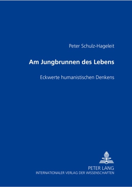 Am Jungbrunnen des Lebens - "Eckwerte" humanistischen Denkens