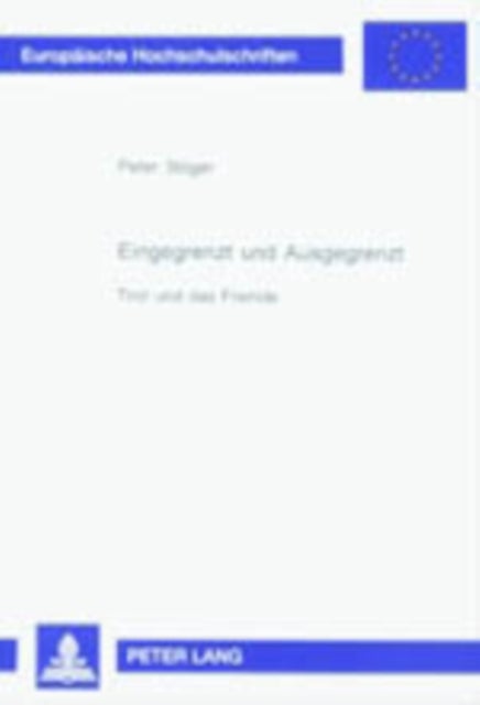 Eingegrenzt Und Ausgegrenzt - Tirol Und Das Fremde Ein Paedagogisch-Historisches Lesebuch Zum Thema Fremde, Entfremdung Und Fremdbestimmung Unter Besonderer Beruecksichtigung Der Auswanderung Nach Lateinamerika Und Der Geschichte Der Juedischen Mitbuerger