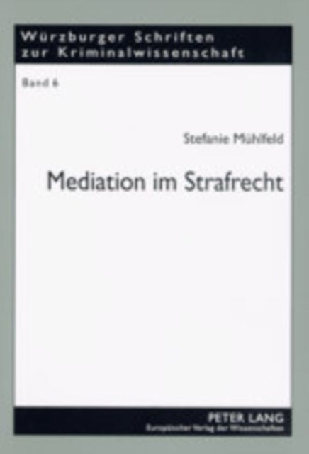 Mediation Im Strafrecht - Unter Besonderer Beruecksichtigung Von Gewalt in Schule Und Strafvollzug