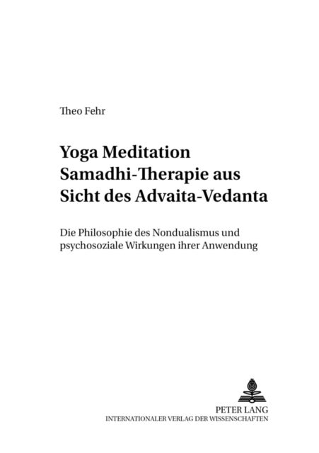Yoga Meditation Samadhi Therapie Aus Sicht Des Advaita-Vedanta - Die Philosophie Des Nondualismus Und Psychosoziale Wirkungen Ihrer Anwendung